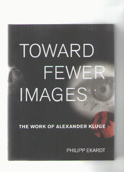 EKARDT, Philipp - Toward fewer images. The work of Alexander Kluge